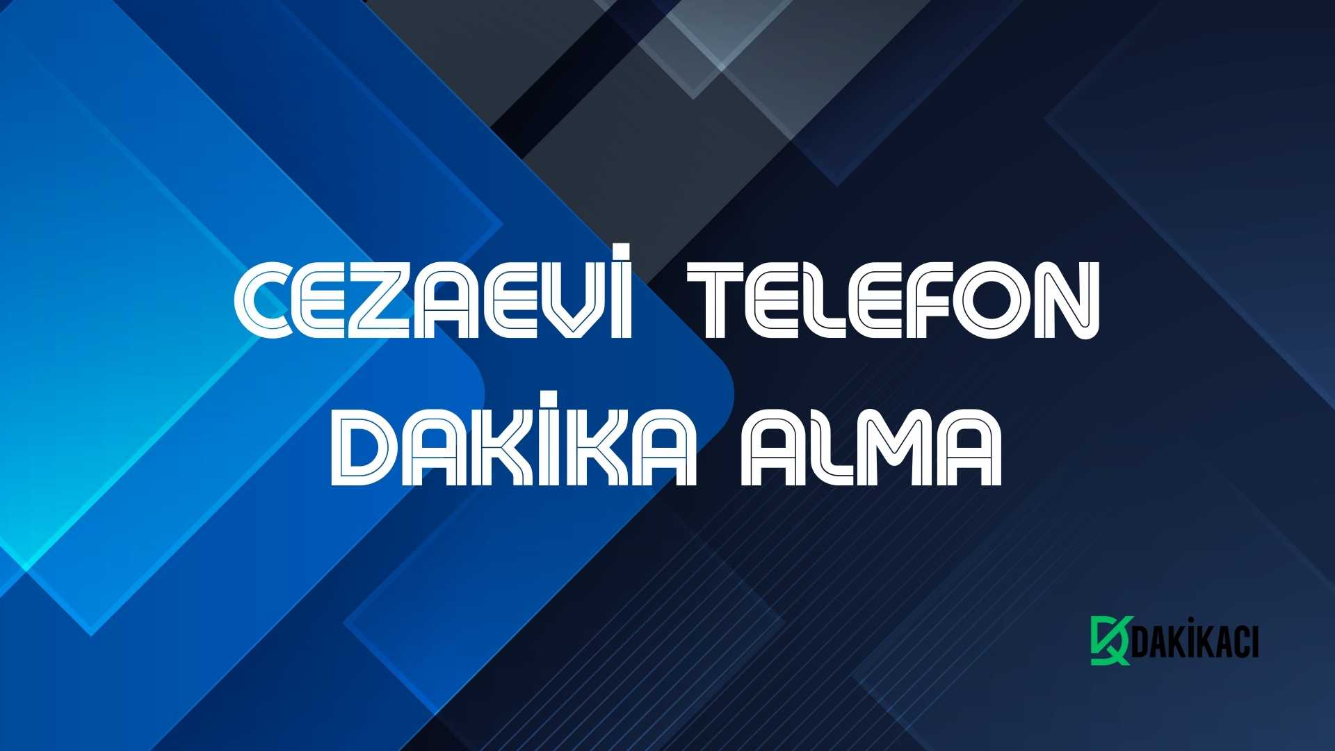 CEZAEVİ TELEFON DAKİKA ALMA